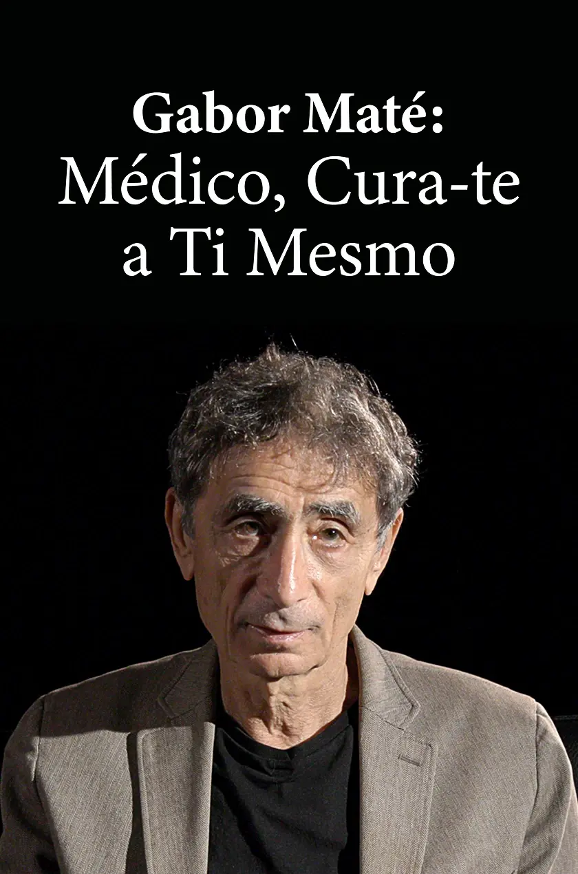 Gabor Maté: Médico, Cura-te a Ti Mesmo