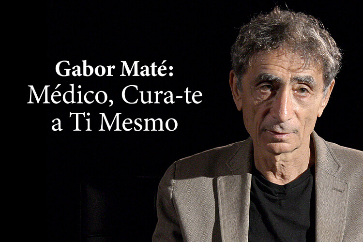 Gabor Maté: Médico, Cura-te a Ti Mesmo