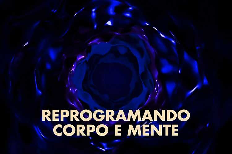 Reprogramando Corpo e Mente