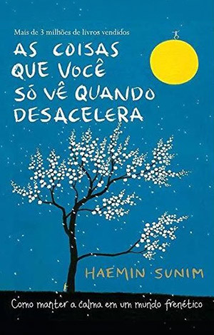 Livro: As Coisas que Você Só Vê Quando Desacelera, de Haemin Sunim